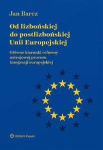 Picture of Od lizbońskiej do postlizbońskiej Unii Europejskiej Główne kierunki reformy ustrojowej procesu integracji europejskiej