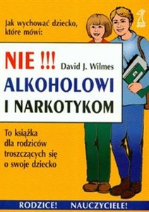 Picture of Nie alkoholowi i narkotykom To książka dla rodziców troszczących się o swoje dziecko