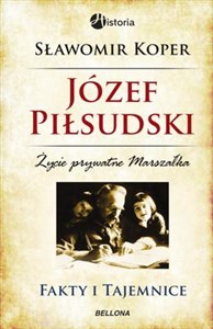 Picture of Józef Piłsudski Fakty i tajemnice Życie prywatne marszałka