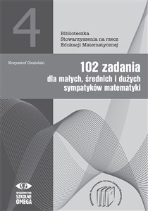 Picture of 102 zadania dla małych średnich i dużych sympatyków matematyki Biblioteczka Stowarzyszenia na rzecz Edukacji Matematycznej tom 4