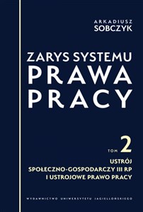 Picture of Zarys systemu prawa pracy Tom II. Ustrój społeczno-gospodarczy III RP i ustrojowe prawo pracy
