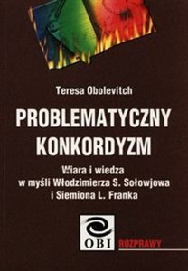 Picture of Problematyczny konkordyzm Wiara i wiedza w myśli Włodzimierza S. Sołowjowa i Siemiona L. Franka