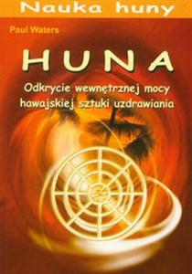 Obrazek Huna Odkrycie wewnętrznej mocy hawajskiej sztuki uzdrawiania