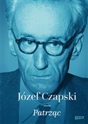 Polska książka : Patrząc - Józef Czapski