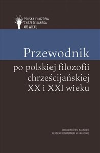 Obrazek Przewodnik po polskiej filozofii chrześcijańskiej XX i XXI wieku