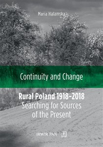 Picture of Continuity and Change Rural Poland 1918-2018: Searching for Sources of the Present