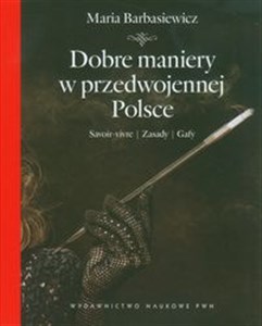 Picture of Dobre maniery w przedwojennej Polsce Savoir-vivre, zasady, gafy