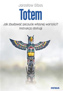 Picture of Totem Jak zbudować poczucie własnej wartości? Instrukcja obsługi