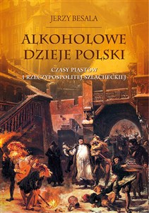 Picture of Alkoholowe dzieje Polski Czasy Piastów  i Rzeczypospolitej szlacheckiej