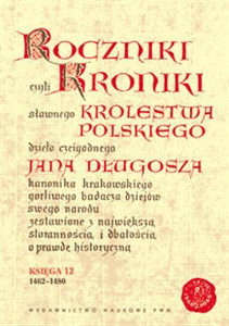 Picture of Roczniki czyli Kroniki sławnego Królestwa Polskiego Księga 12 lata 1462 - 1480