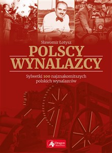 Obrazek Polscy wynalazcy Sylwetki 100 najznakomitszych polskich wynalazców