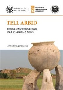Obrazek Tell Arbid House and household in a changing town PAM Monograph Series 9
