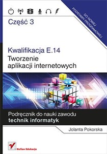 Picture of Kwalifikacja E.14 Tworzenie aplikacji internetowych Część 3 Podręcznik do nauki zawodu technik informatyk