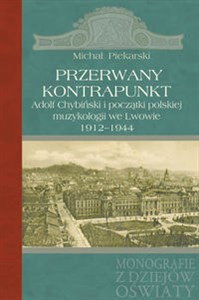 Picture of Przerwany kontrapunkt Adolf Chybiński i początki polskiej muzykologii we Lwowie 1912-1944