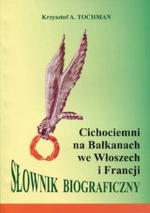 Picture of Cichociemni na Bałkanach we Włoszech i Francji Słownik biograficzny