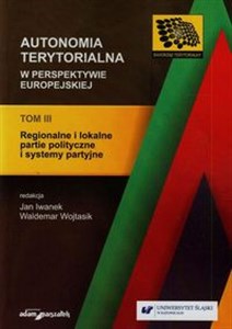 Picture of Autonomia terytorialna w perspektywie europejskiej Tom 3 Regionalne i lokalne partie polityczne i systemy partyjne