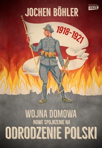 Picture of Wojna domowa. Nowe spojrzenie na odrodzenie Polski