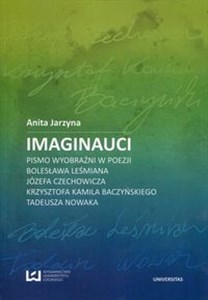 Picture of Imaginauci Pismo wyobraźni w poezji Bolesława Leśmiana, Józefa Czechowicza, Krzysztofa Kamila Baczyńskiego, Tadeusza Nowaka