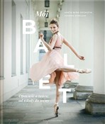 Książka : Mój balet.... - Aneta Wira-Ostaszyk, Joanna Kończak