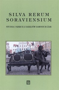 Picture of Silva Rerum Soraviensium Studia i szkice z dziejów dawnych Żar