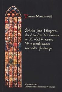 Picture of Źródła Jana Długosza do dziejów Mazowsza w XI-XIV wieku W poszukiwaniu rocznika płockiego