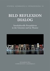 Picture of Bild Reflexion Dialog. Interjukturelle Perspektiven in der Literatur und im Theater Studia Germanic