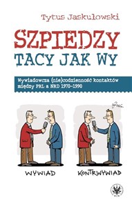 Picture of Szpiedzy tacy jak wy. Wywiadowcza (nie)codzienność kontaktów między PRL a NRD 1970-1990