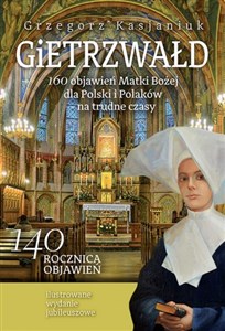 Obrazek Gietrzwałd 160 objawień Matki Bożej dla Polski i Polaków - na trudne czasy Ilustrowane wydanie jubileuszowe