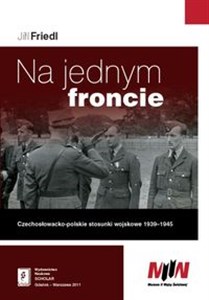 Picture of Na jednym froncie Czechosłowacko-polskie stosunki wojskowe 1939 - 1945