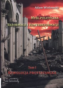 Picture of Myśl polityczna reformacji i kontrreformacji tom 1. Rewolucja protestancka