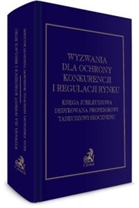 Picture of Wyzwania dla ochrony konkurencji i regulacji rynku Księga Jubileuszowa dedykowana Profesorowi Tadeuszowi Skocznemu