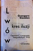 Zobacz : Lwów kres ... - Grzegorz Gauden