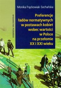 Picture of Preferencje ładów normatywnych w postawach kobiet wobec wartości w Polsce na przełomie XX i XXI wieku