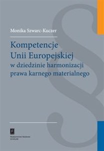 Picture of Kompetencje Unii Europejskiej w dziedzinie harmonizacji prawa karnego materialnego