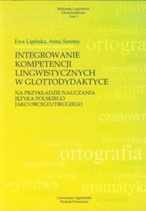 Picture of Integrowanie kompetencji lingwistycznych w glottodydaktyce na przykładzie języka polskiego jako obcego/drugiego