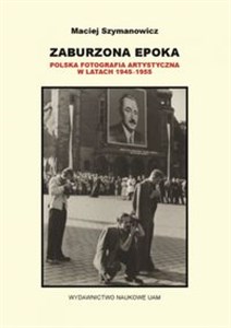 Picture of Zaburzona epoka Polska fotografia artystyczna w latach 1945-1955