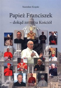 Picture of Papież Franciszek dokąd zmierza Kościół