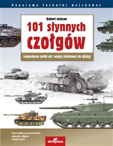 Picture of 101 słynnych czołgów Legendarne czołgi od I wojny światowej do dzisiaj