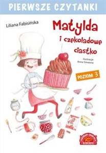 Obrazek Pierwsze czytanki Matylda i czekoladowe ciastko Poziom 3