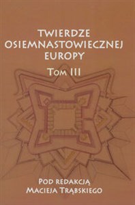 Picture of Twierdze osiemnastowiecznej Europy Tom 3 Studia z dziejów nowożytnej sztuki wojskowej