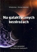 Na galakty... - Władysław Adamski -  foreign books in polish 