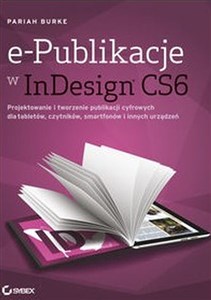 Picture of e-Publikacje w InDesign CS6 Projektowanie i tworzenie publikacji cyfrowych dla tabletów, czytników, smartfonów i innych urządzeń
