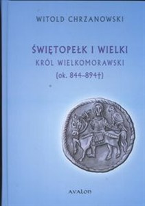 Obrazek Świętopełk I Wielki Król Wielkomorawski ok. 844 - 894