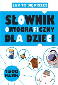 Picture of Słownik ortograficzny dla dzieci Jak to się pisze?