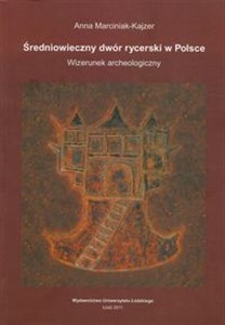 Picture of Średniowieczny dwór rycerski w Polsce Wizerunek archeologiczny