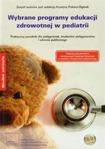 Picture of Wybrane programy edukacji zdrowotnej w pediatrii Praktyczny poradnik dla pielęgniarek, studentów pielęgniarstwa i zdrowia publicznego.