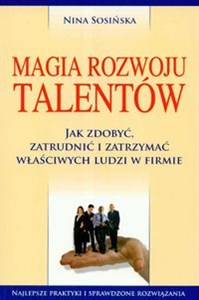Picture of Magia rozwoju talentów Jak zdobyć, zatrudnić i zatrzymać właściwych ludzi w firmie
