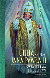 Obrazek Cuda świętego Jana Pawła II Świadectwa i modlitwy