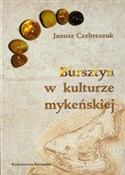 Zobacz : Bursztyn w... - Janusz Czebreszuk