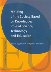 Obrazek Molding of the Society Based on Knowledge: Role of Science, technology and Education